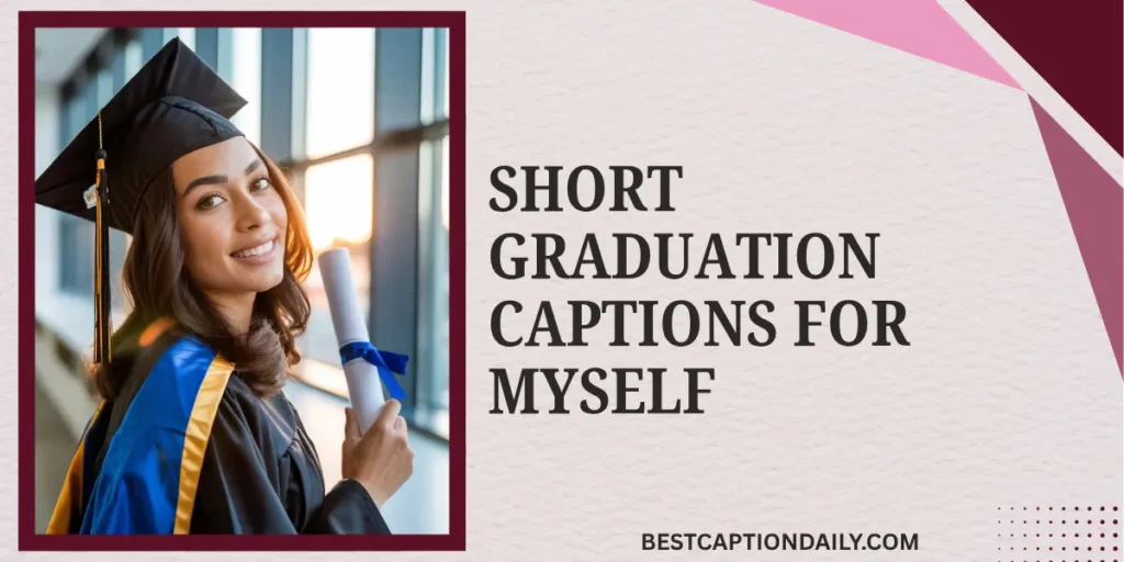 Short Graduation Captions For Myself