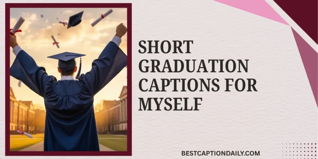 Short Graduation Captions For Myself