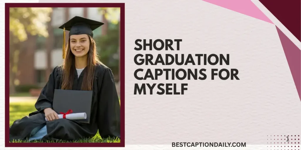 Short Graduation Captions For Myself