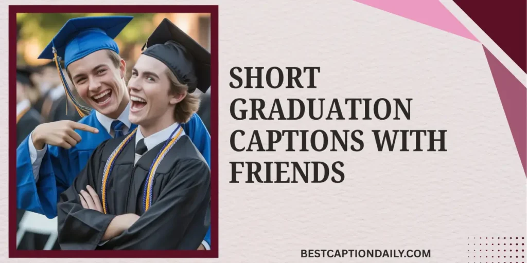 Short Graduation Captions With Friends 