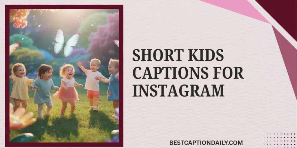 Short Kids Captions For Instagram
