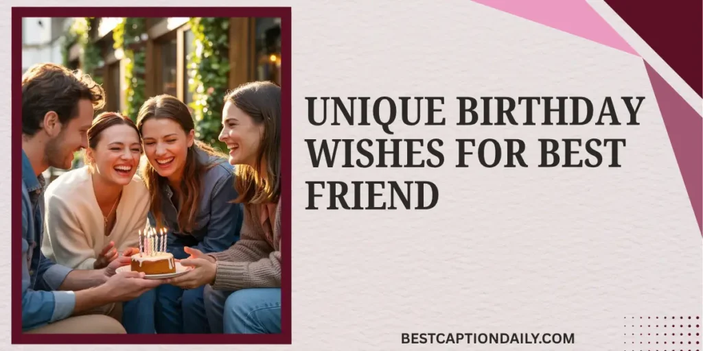 Unique Birthday Wishes For Best Friend