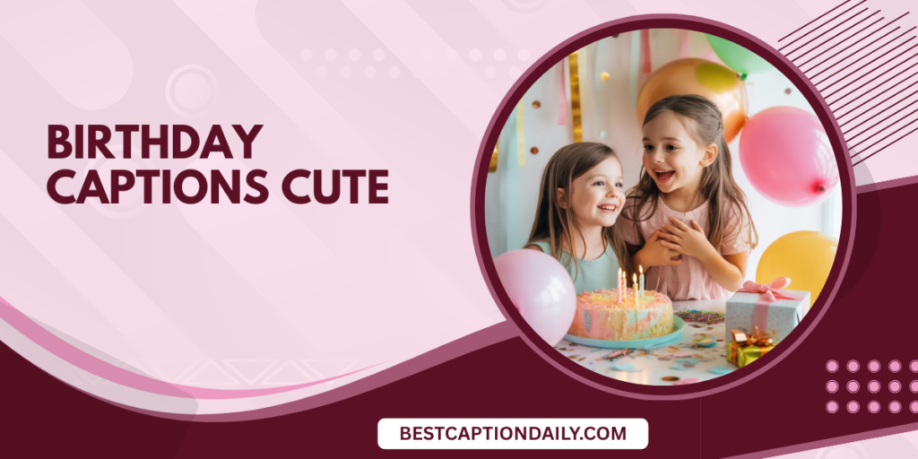 Birthday Captions Cute