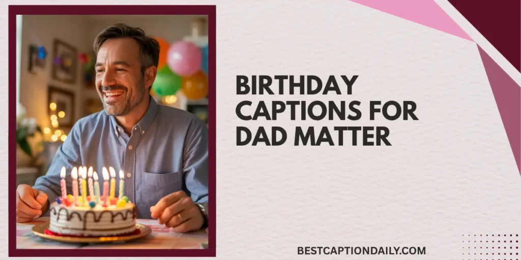  Birthday Captions For Dad Matter