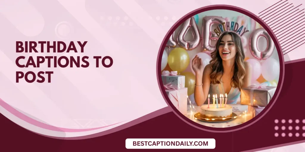 Birthday Captions To Post