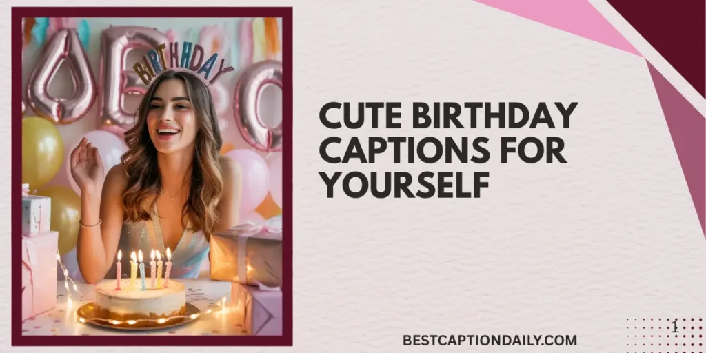 Cute Birthday Captions For Yourself