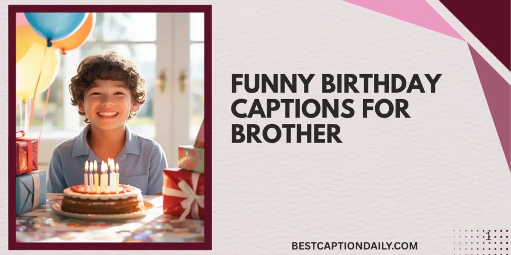 Funny Birthday Captions For Brother