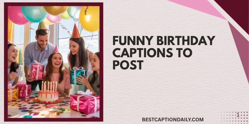 Funny Birthday Captions To Post