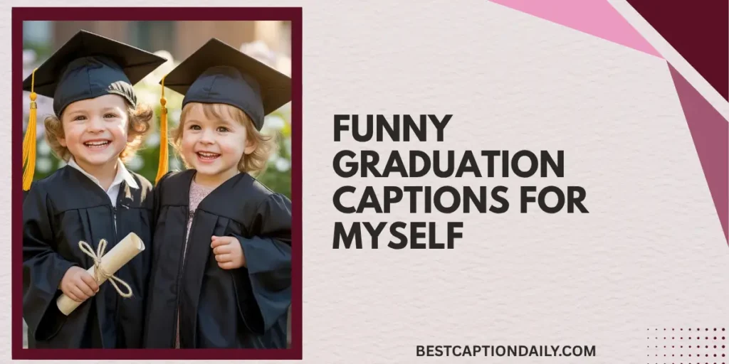 Funny Graduation Captions For Myself