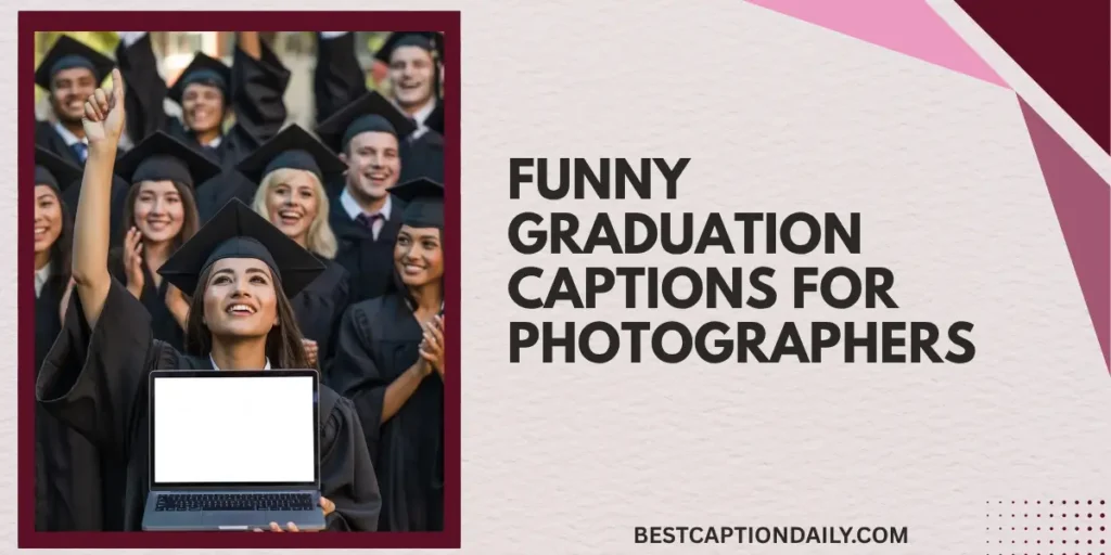 Funny Graduation Captions For Photographers