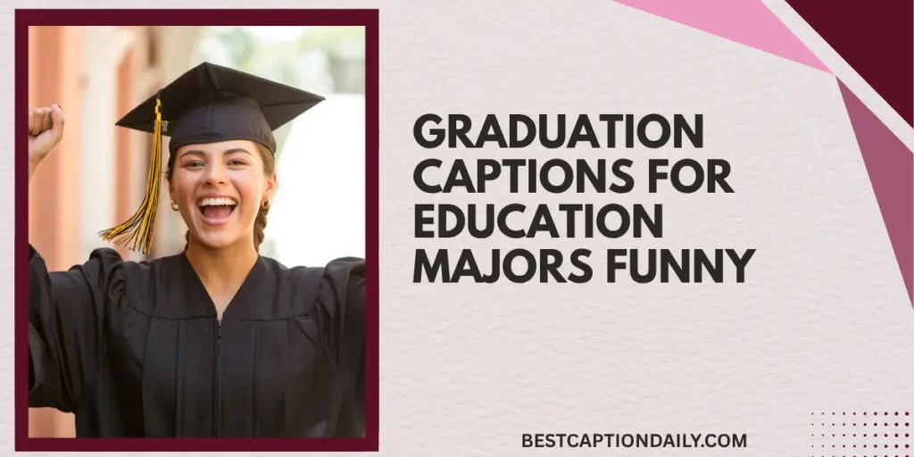 Graduation Captions For Education Majors Funny