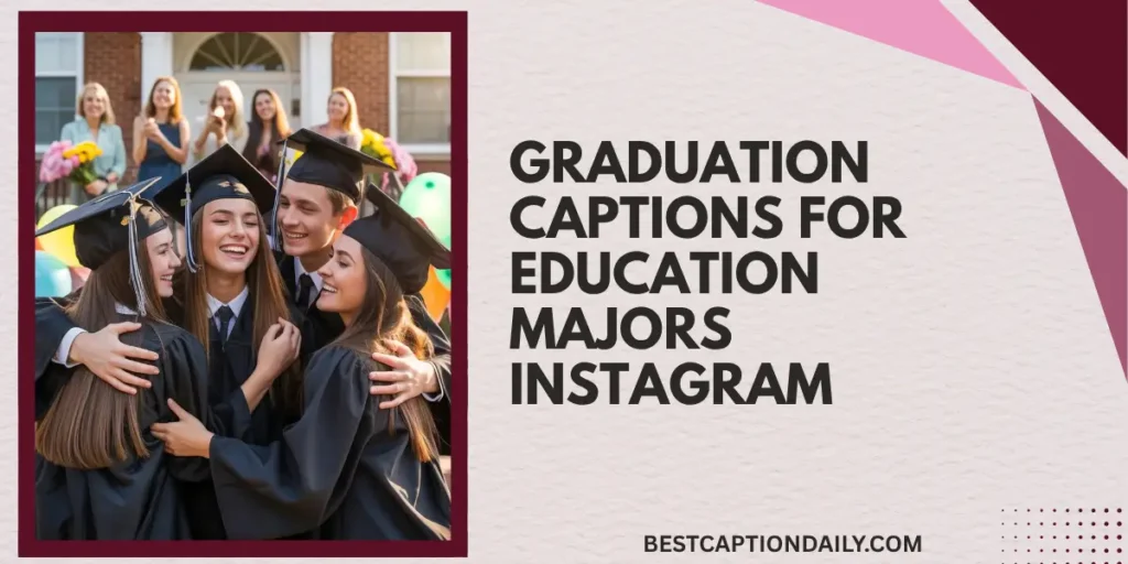 Graduation Captions For Education Majors Instagram 