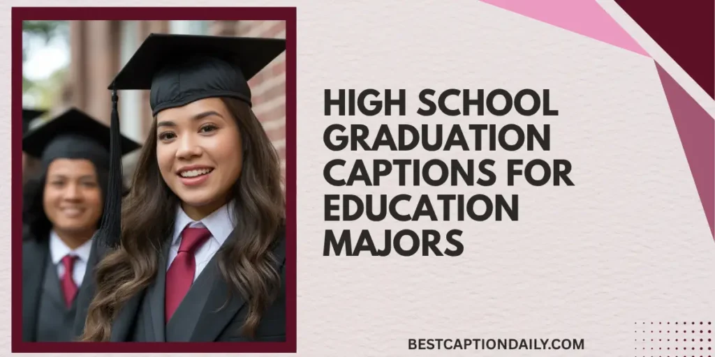 High School Graduation Captions For Education Majors