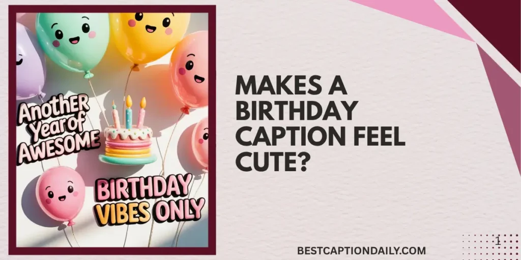  Makes a Birthday Caption Feel Cute?