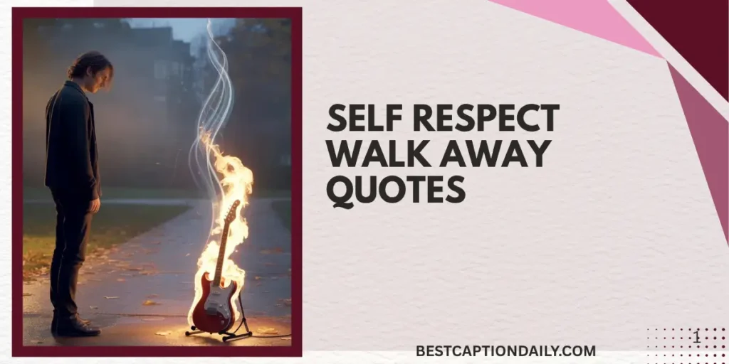 Self Respect Walk Away Quotes 