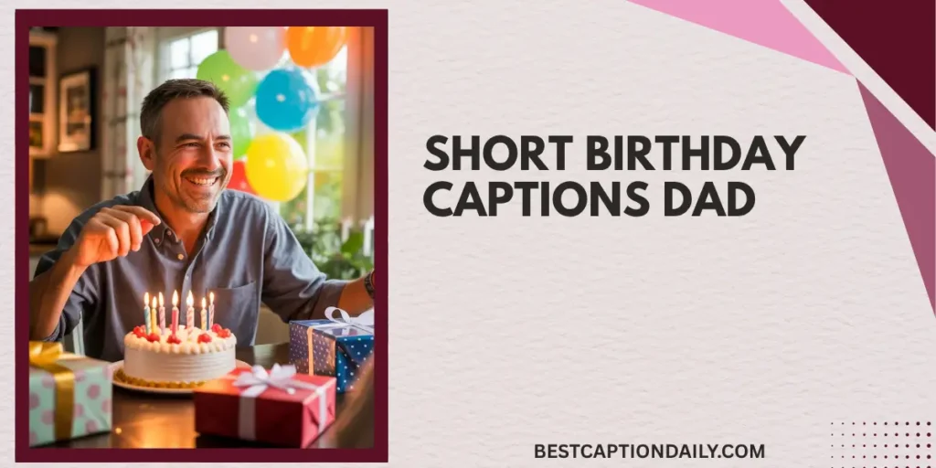 Short Birthday Captions Dad 