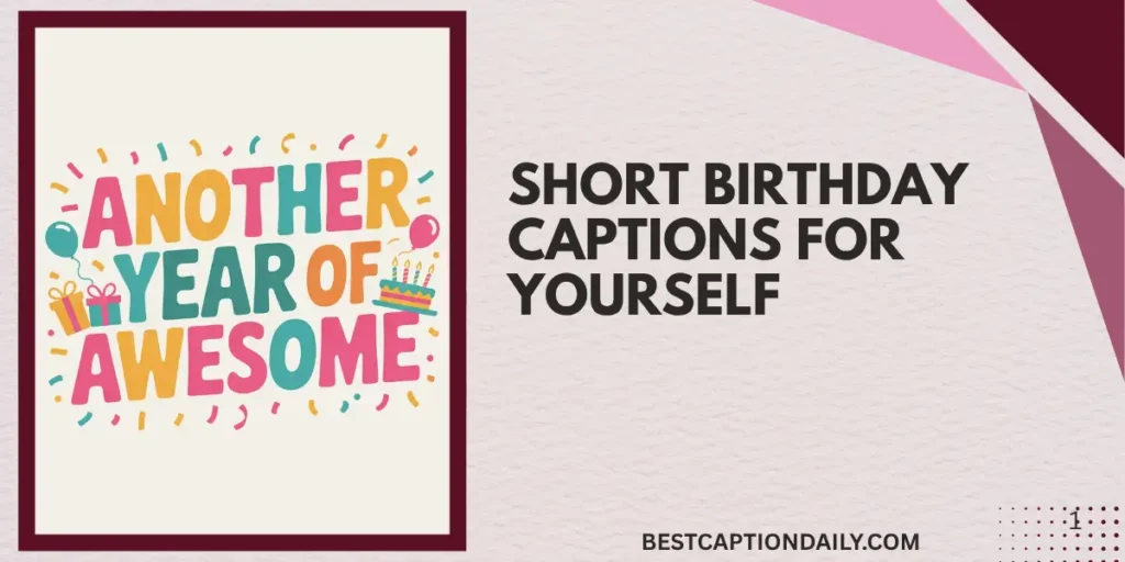 Short Birthday Captions For Yourself 