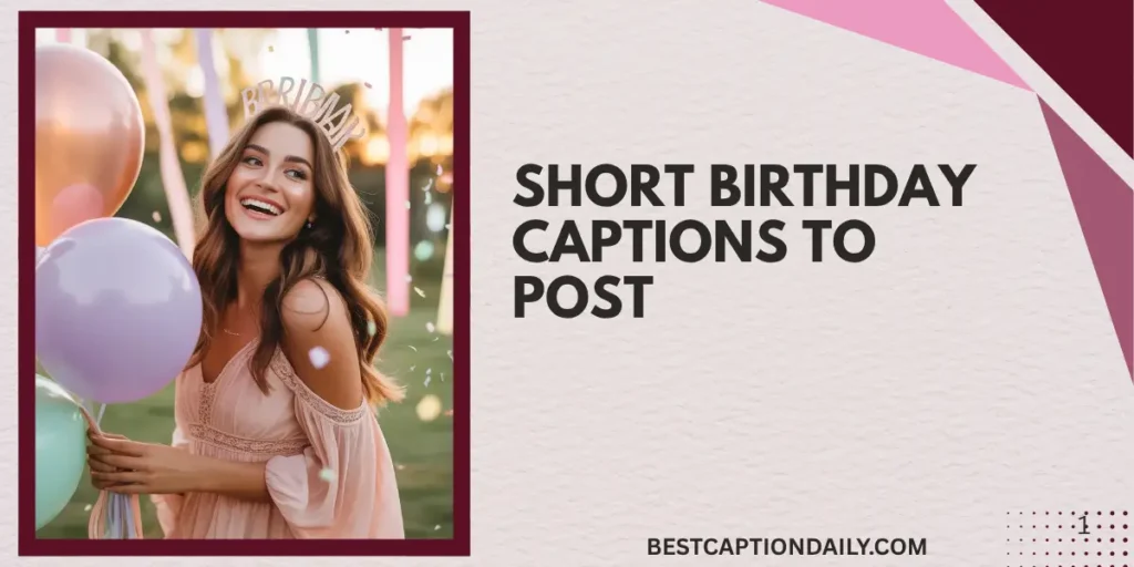 Short Birthday Captions To Post