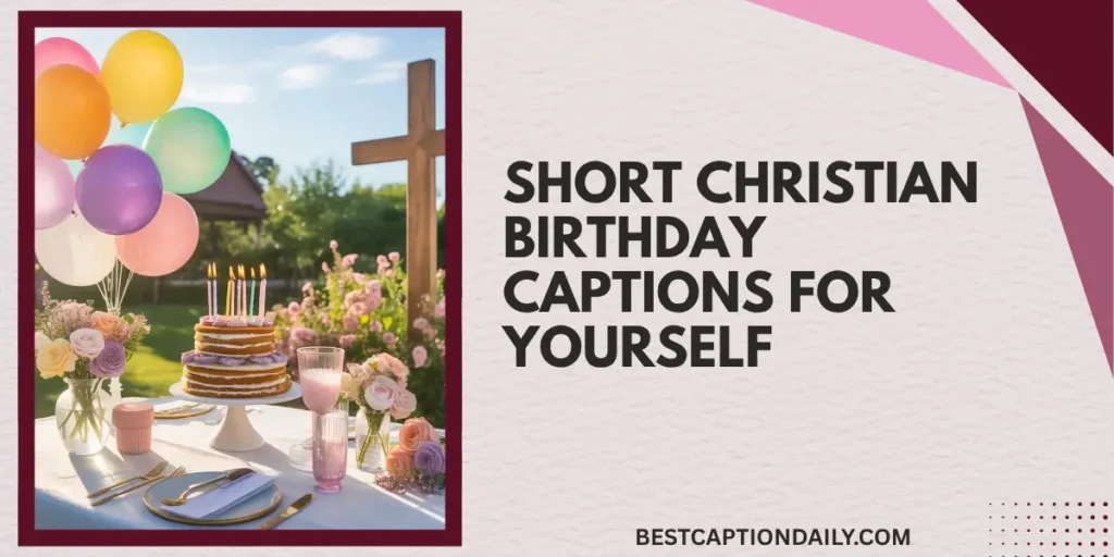Short Christian Birthday Captions For Yourself 