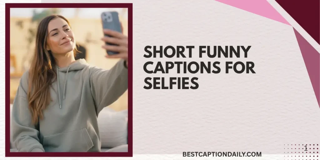 Short Funny Captions For Selfies