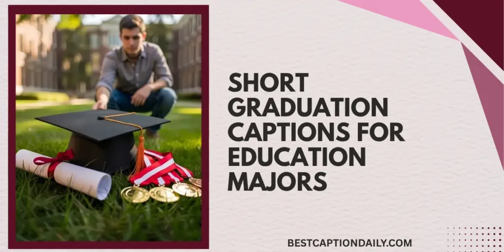 Short Graduation Captions For Education Majors