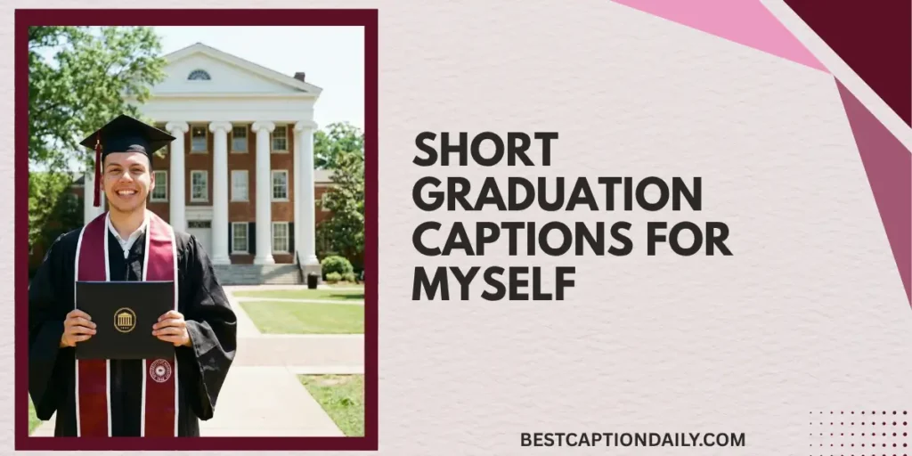 Short Graduation Captions For Myself