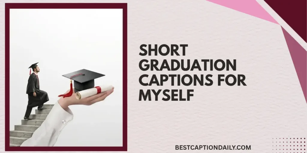 Short Graduation Captions For Myself 