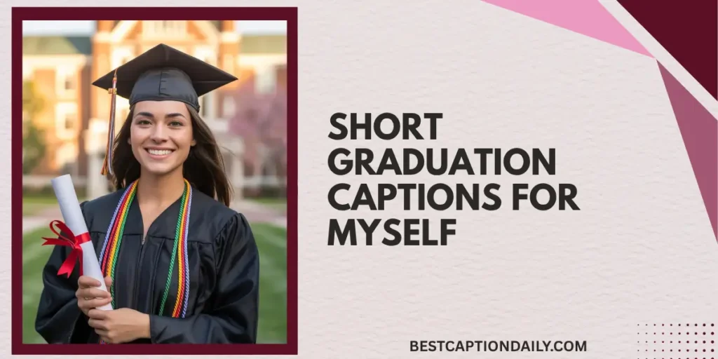 Short Graduation Captions For Myself