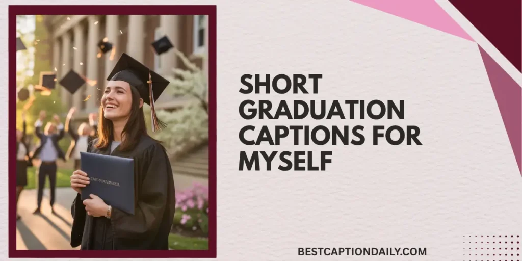 Short Graduation Captions For Myself