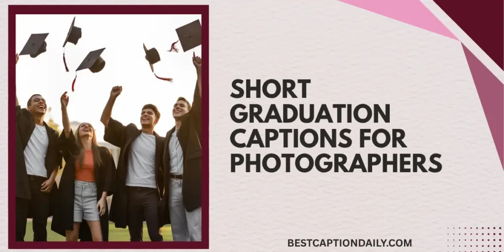 Short Graduation Captions For Photographers
