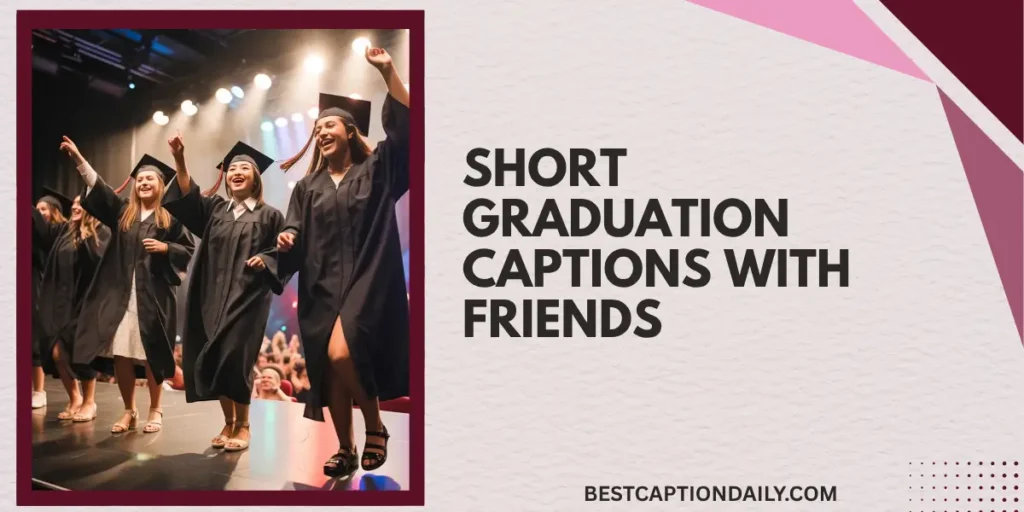 Short Graduation Captions With Friends