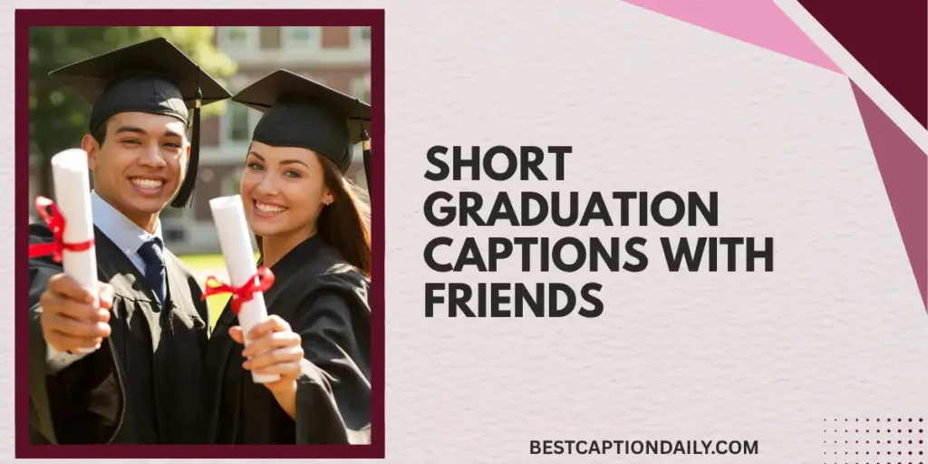 Short Graduation Captions with Friends 