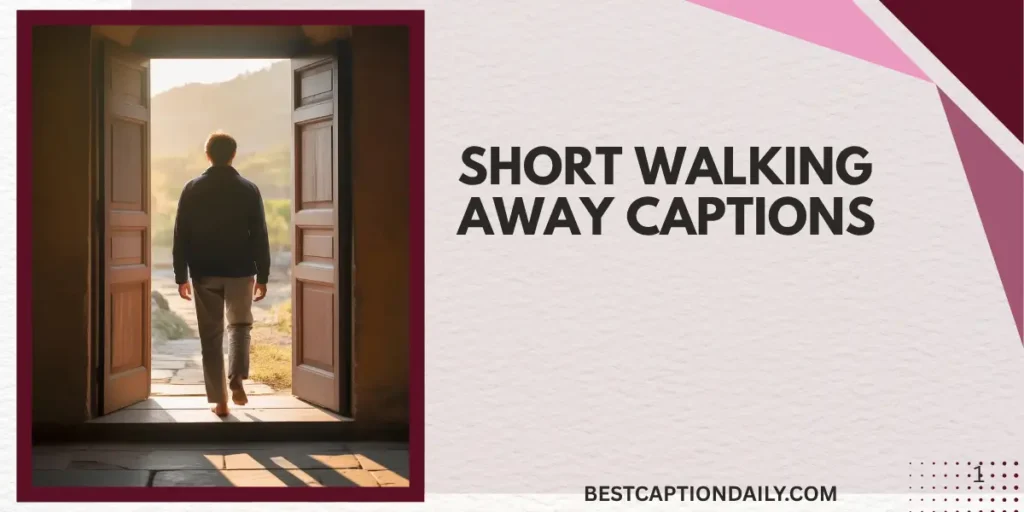 Short Walking Away Captions 
