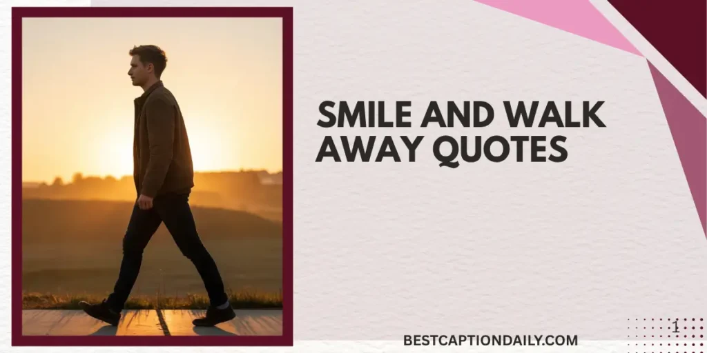 Smile And Walk Away Quotes