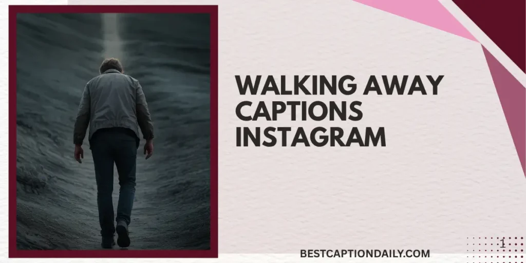 Walking Away Captions Instagram