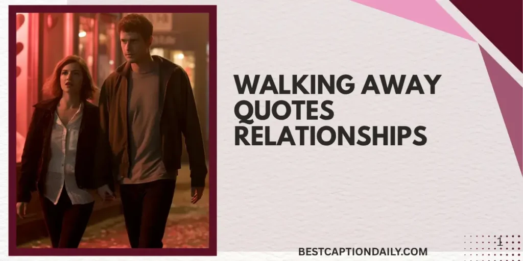 Walking Away Quotes Relationships 