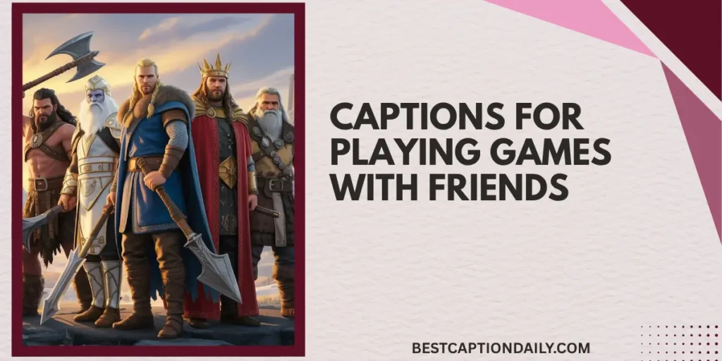 Captions For Playing Games with Friends