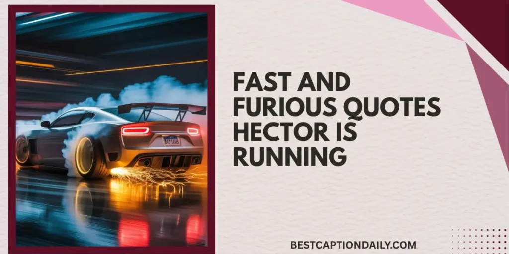 Fast And Furious Quotes Hector Is Running 