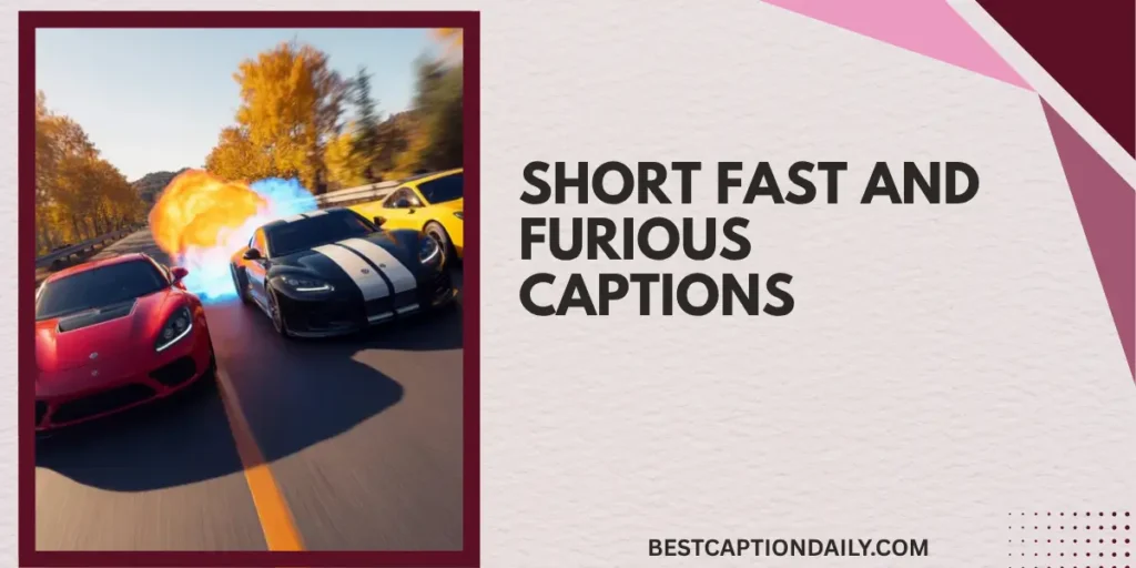 Short Fast And Furious Captions